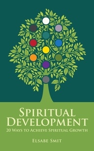  Elsabe Smit - Spiritual Development – 20 Ways to Achieve Spiritual Growth Vol. 1 - Perspectives on Life, #2.