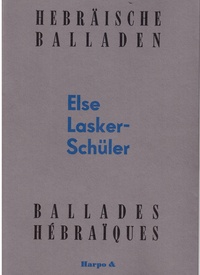 Else Lasker-Schüler - Ballades hébraïques.