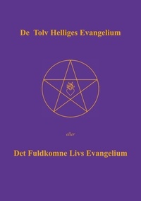 Else Marie Post - De Tolv Helliges Evangelium - Det Fuldkomne Livs Evangelium.