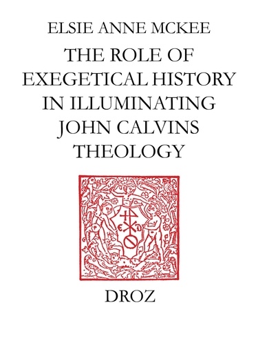 Elders and the Plural Ministry : the Role of Exegetical History in Illuminating John Calvin's Theology