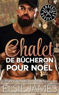 Chalet de Bûcheron pour Noël: Romance de Noël, recueil de nouvelles