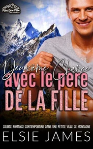 Deuxième Chance avec le père de la fille : courte romance contemporaine dans une petite ville de montagne