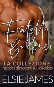Fratelli Buckner la collezione: raccolta di racconti sul boscaiolo