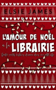 L'amour de Noël à la Librairie: quatre courtes histoires d'amour dans une petite ville