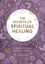 The Secrets of Spiritual Healing. A Beginner's Guide to Energy Therapies