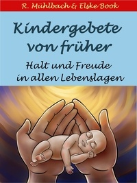 Elske Book et R. Mühlbach - Kindergebete von früher - Halt und Freude in allen Lebenslagen.