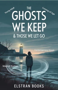 The Ghosts We Keep &amp; Those We Let Go