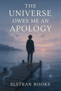 The Universe Owes Me an Apology