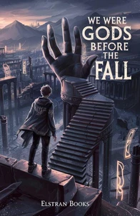 We Were Gods Before the Fall