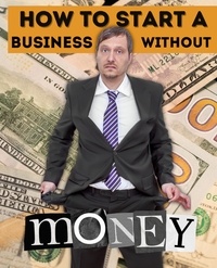  Elton Chon - How to Start a Business Without Money: Creative Strategies for Launching a Business on a Tight Budget.