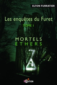 Elton Furratier - Les enquêtes du Furet Tome 1 : Mortels éthers.