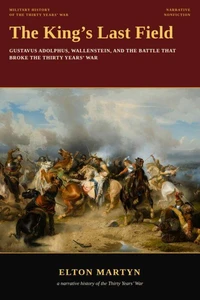 The King's Last Field, Gustavus Adolphus, Wallenstein, and the Battle That Broke the Thirty Years' War