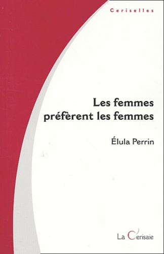 Elula Perrin - Les Femmes Preferent Les Femmes.