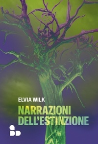 Elvia Wilk et Vincenzo Latronico - Narrazioni dell'estinzione.