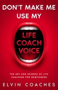  Elvin Coaches - Don't make me use my Life Coach Voice.