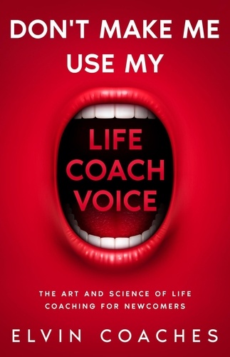  Elvin Coaches - Don't make me use my Life Coach Voice.