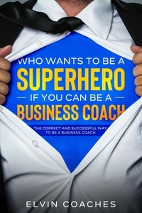  Elvin Coaches - Who Wants to be a Superhero if you can be a Business Coach.