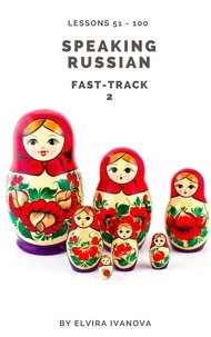  Elvira Ivanova - Speaking Russian Fast-Track 2: Lesson Notes. Lessons 51-100. - Speaking Russian Fast-Track, #2.