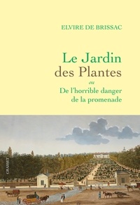 Elvire de Brissac - Le Jardin des Plantes - ou De l'horrible danger de la promenade.