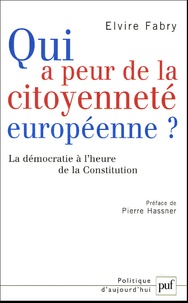 Elvire Fabry - Qui a peur de la citoyenneté européenne ? - La démocratie à l'heure de la Constitution.