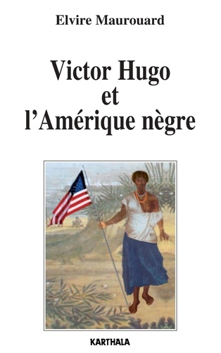 Elvire Maurouard - Victor Hugo et l'Amérique nègre.