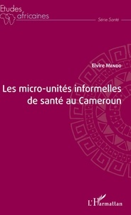 Elvire Mendo - Les micro-unités informelles de santé au Cameroun.
