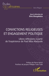 Elvis Elengabeka - Convictions religieuses et engagement politique - Libres réflexions à partir de l'expérience de Paul Mba Abessole.