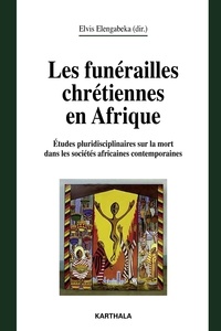 Elvis Elengabeka - Les funérailles chrétiennes en Afrique - Etudes pluridisciplinaires sur la mort dans les sociétés africaines contemporaines.