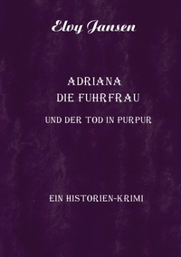 Elvy Jansen - Adriana die Fuhrfrau und der Tod in purpur.