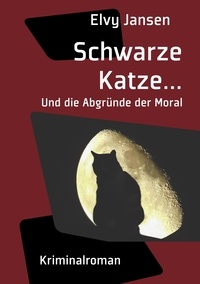 Elvy Jansen - Schwarze Katze...Und die Abgründe der Moral.