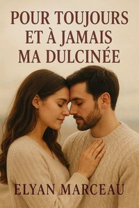 Pour toujours et à jamais ma dulcinée