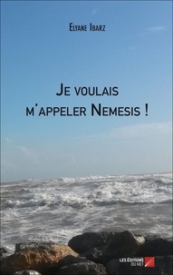 Elyane Ibarz - Je voulais m'appeler Nemesis !.