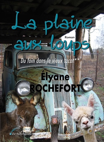 Elyane Rochefort - La Plaine-aux-loups Tome 2 : Du foin dans le vieux tacot.