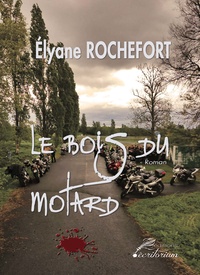 Elyane Rochefort - Le bois du motard.