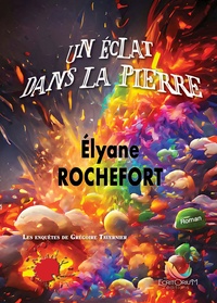 Elyane Rochefort - Un éclat dans la pierre.