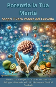 Potenzia la Tua Mente: Scopri il Vero Potere del Cervello
