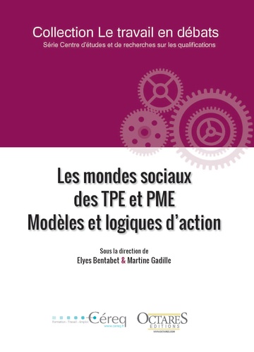 Elyes Bentabet et Martine Gadille - Les mondes sociaux des TPE et PME - Modèles et logiques d'action.