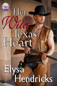  Elysa Hendricks - Her Wild Texas Heart.