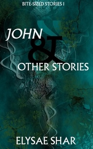  Elysae Shar - John &amp; Other Stories - Bite-Sized Stories, #1.
