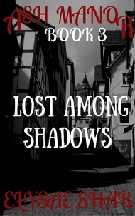  Elysae Shar - Lost Among Shadows - Ash Manor, #3.