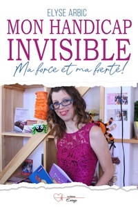 Elyse Albric - Mon handicap invisible - Ma force et ma fierté !.