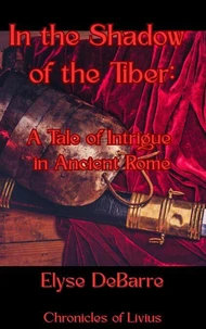 In the Shadow of the Tiber: A Tale of Intrigue in Ancient Rome