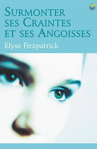 Surmonter ses Craintes et ses Angoisses