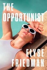 Elyse Friedman - The Opportunist - A Novel.