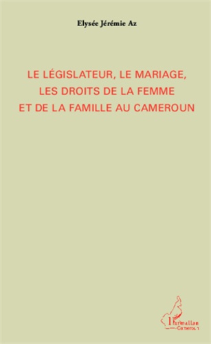 Le législateur, le mariage, les droits de la femme et de la famille au Cameroun