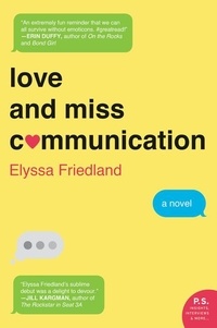 Elyssa Friedland - Love and Miss Communication - A Novel.