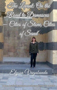 The Levant: On the Road to Damascus -- Cities of Stone, Cities of Sand