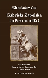 Elzbieta Koslacz-Virol - Gabriela Zapolska - Une Parisienne oubliée !.