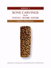 Elzbieta Rodziewicz - Fustat 1 Bone Carving from Fustat - Istabl 'Antar - Excavations of the Institut français d'archéologie orientale in Cairo (1985-2003).