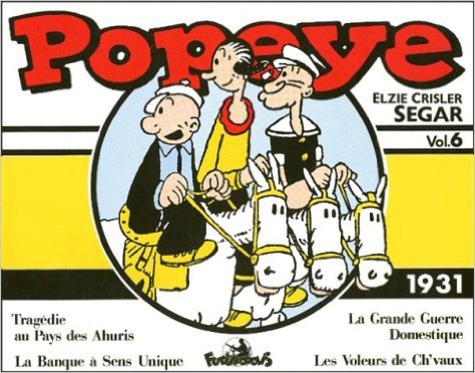 Elzie-Crisler Segar - Popeye Volume 6 : 1931 : Les Voleurs De Ch'Vaux. La Banque A Sens Unique. La Grande Guerre Domestique. Tragedie Au Pays Des Ahuris.